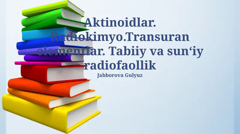Aktinoidlar. Radiokimyo.Transuran elementlar. Tabiiy va sun‘iy radiofaollik