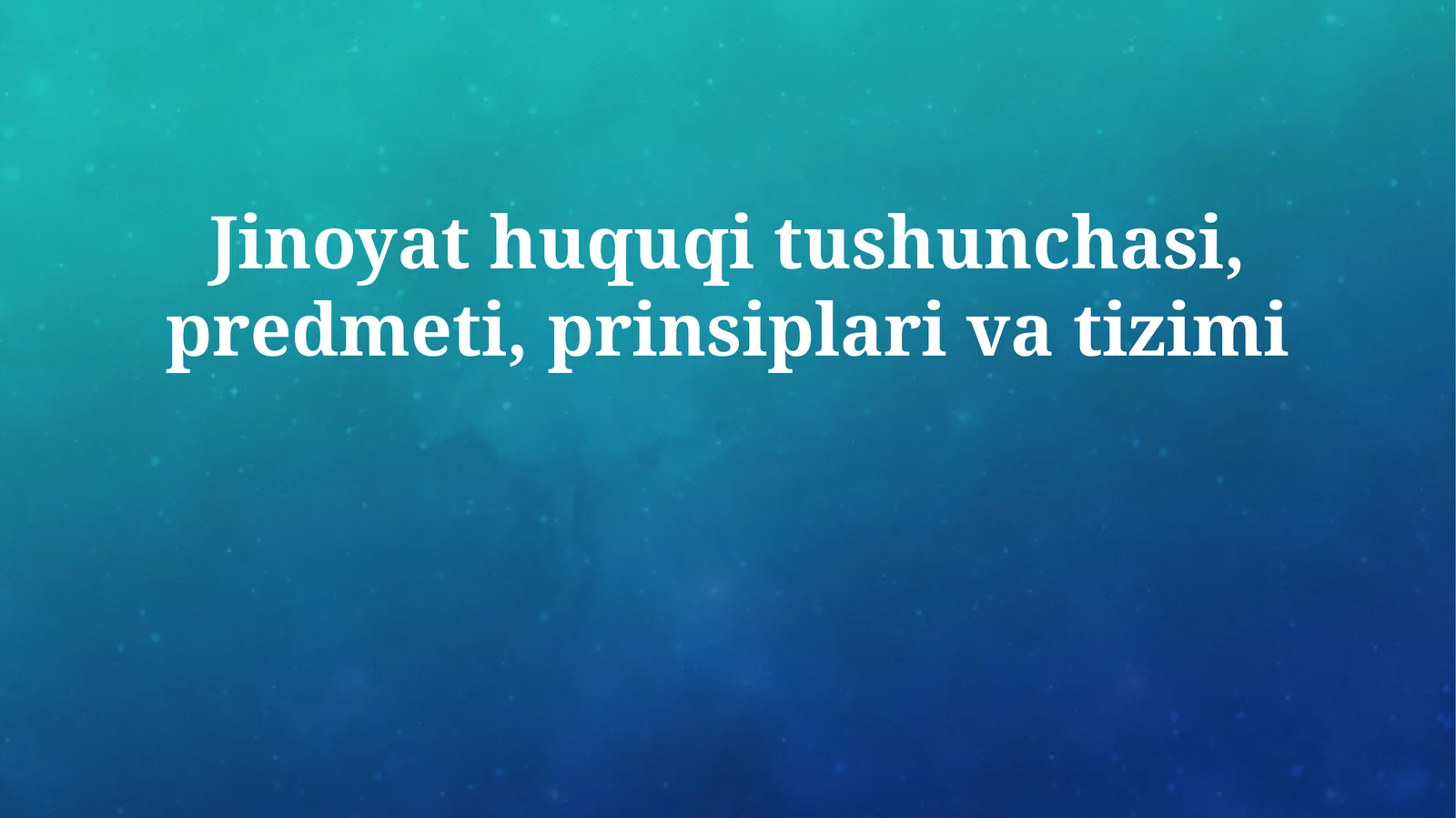Jinoyat huquqi tushunchasi, predmeti, prinsiplari va tizimi