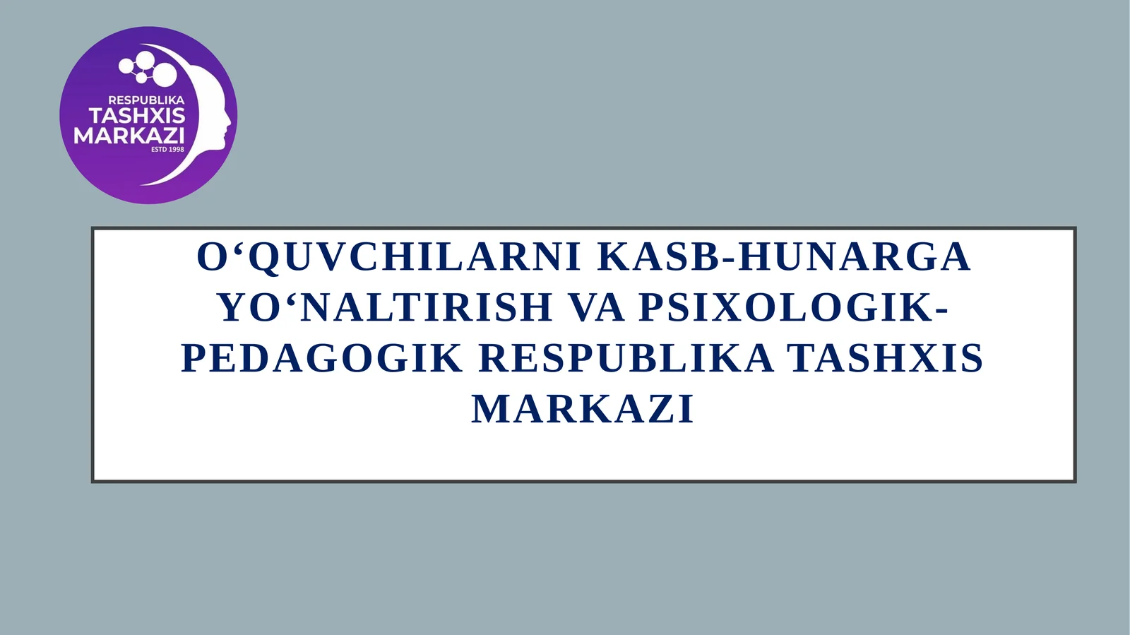 OʻQUVCHILARNIKASB-HUNARGAYOʻNALTIRISHVA PSIXOLOGIK-PEDAGOGIK RESPUBLIKA TASHXIS MARKAZI