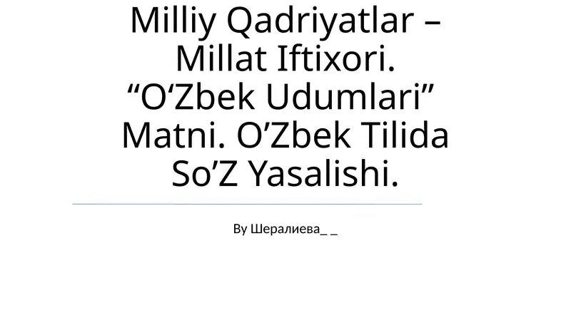 Milliy Qadriyatlar – Millat Iftixori. “O‘Zbek Udumlari” Matni. O’zbek Tilida So’Z Yasalishi.
