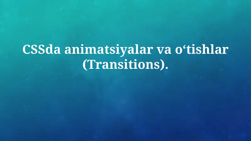 CSSda animatsiyalar va o‘tishlar (Transitions)
