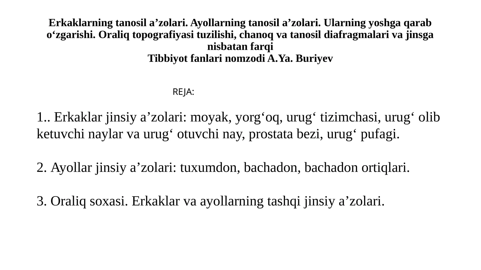 Erkaklarning tanosil a'zolari. Ayollarning tanosil a'zolari. Ularning yoshga qarab o'zgarishi. Oraliq topografiyasi tuzilishi, chanoq va tanosil diafragmasi va jinsga nisbatan farqi