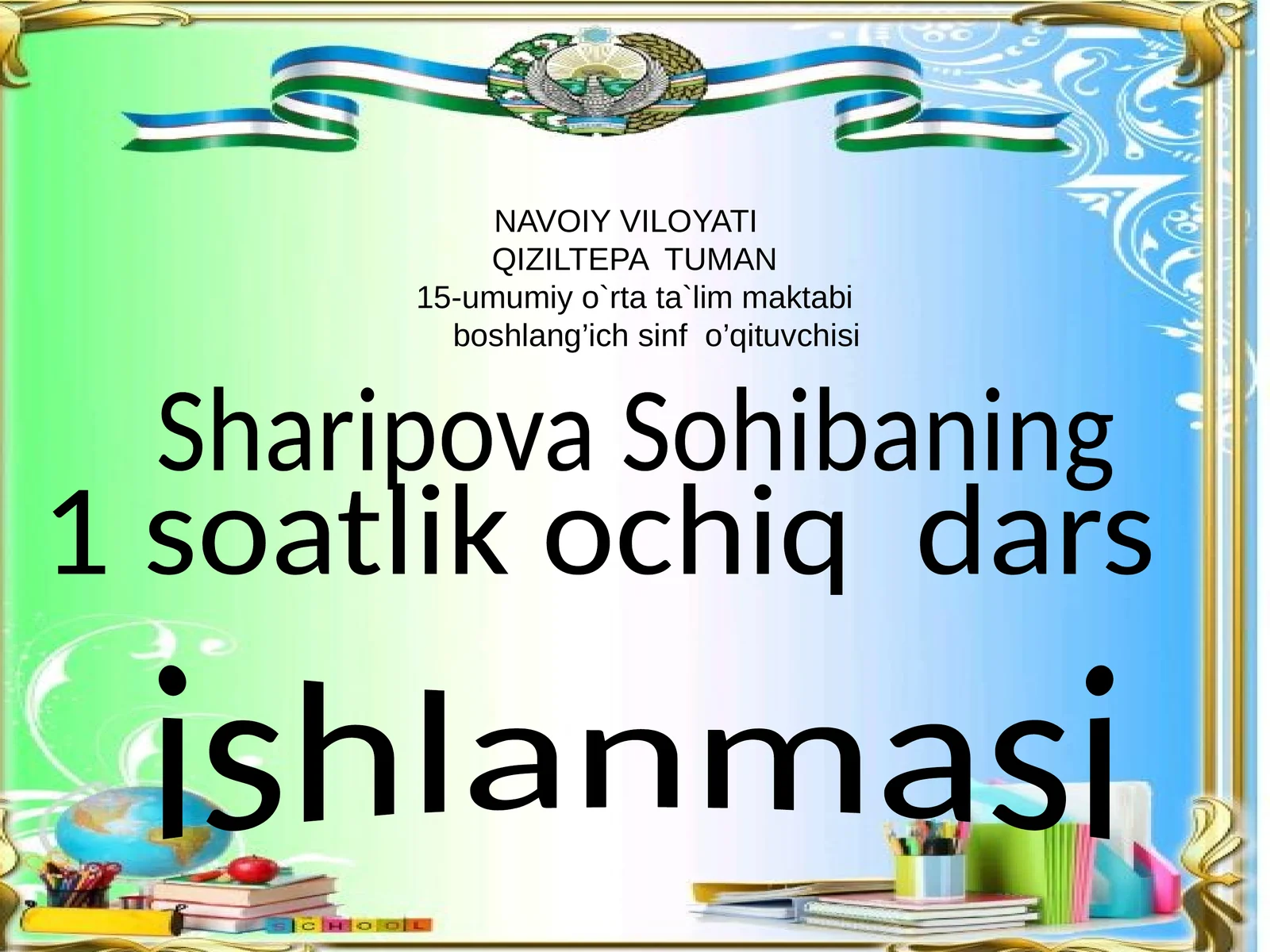 NAVOIY VILOYATI QIZILTEPA TUMAN15-umumiy o`rta ta`lim maktabiboshlang’ich sinf o’qituvchisi