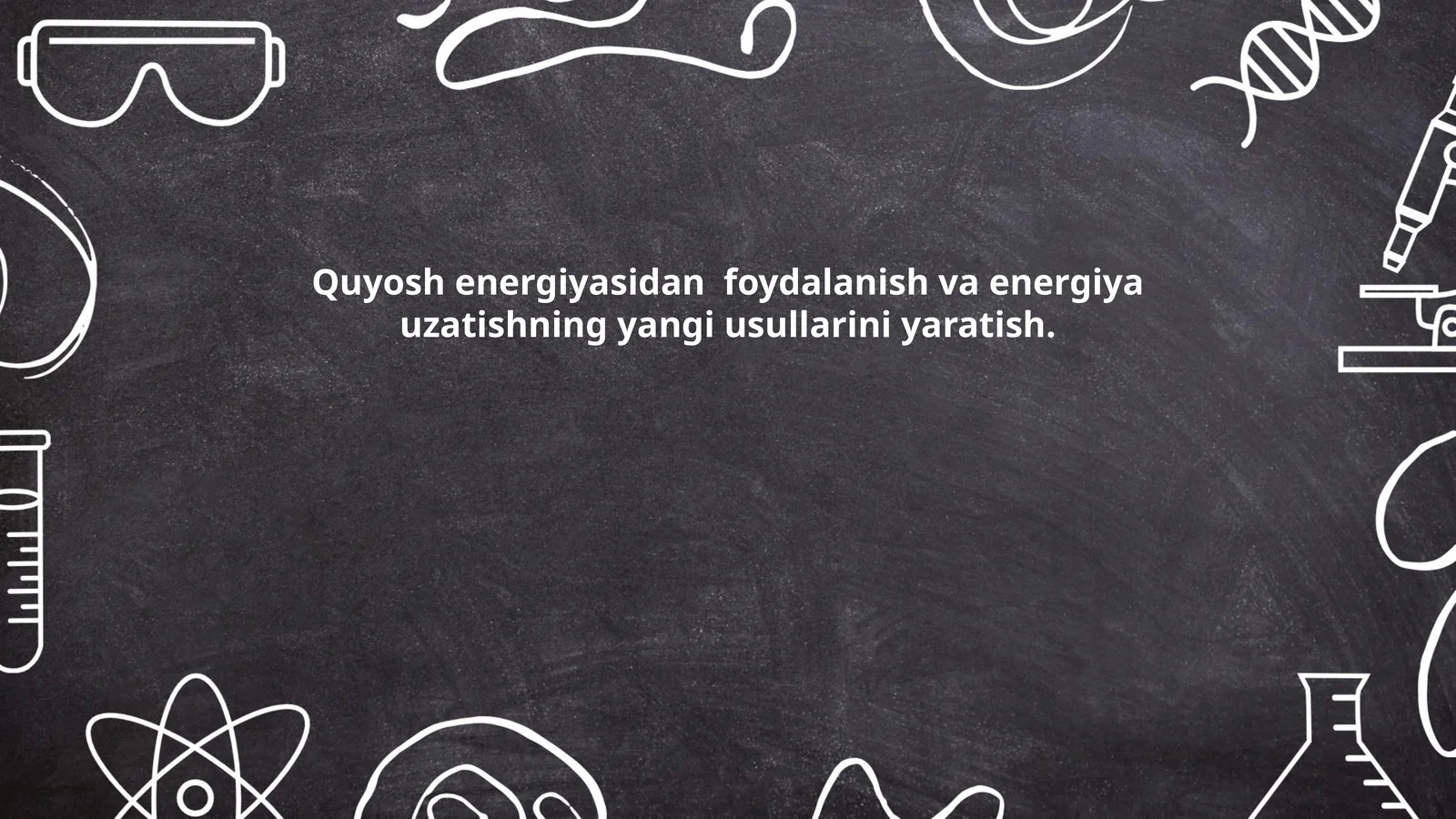 Quyosh energiyasidan foydalanish va energiya uzatishning yangi usullarini yaratish