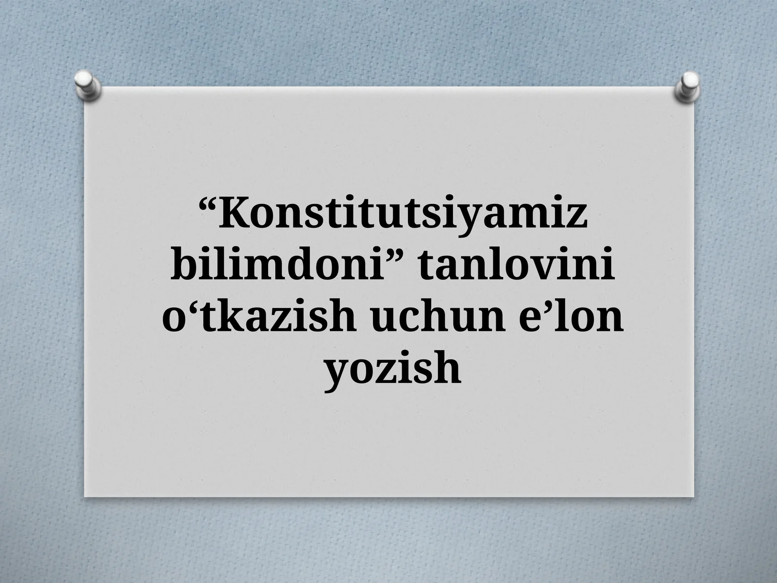 “Konstitutsiyamiz bilimdoni” tanlovini oʻtkazish uchun eʼlon yozish