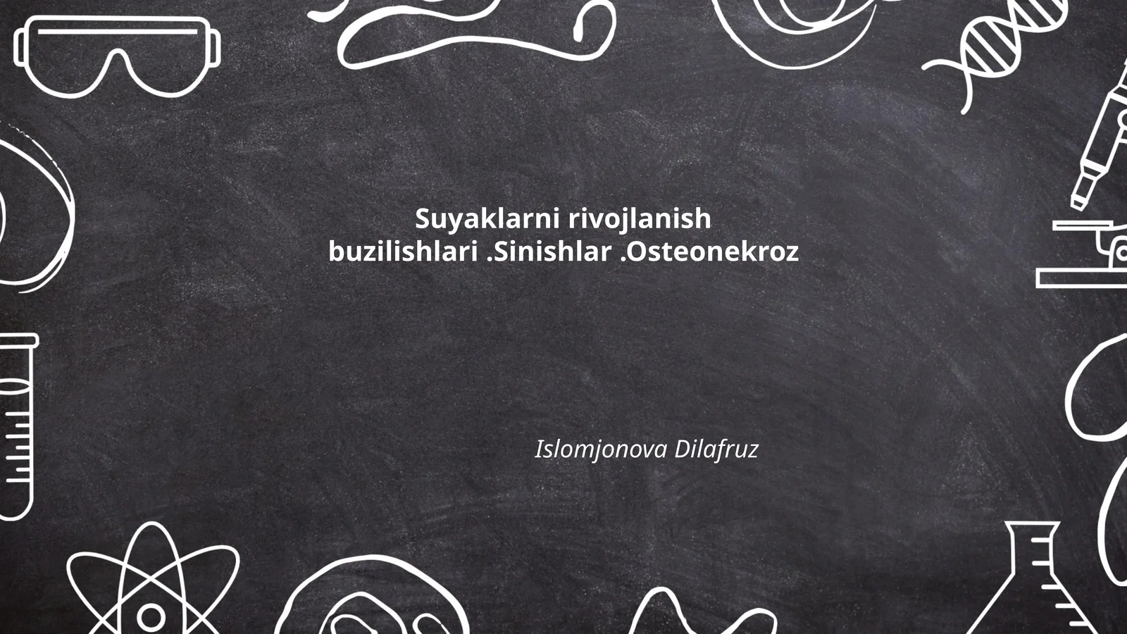Suyaklarni rivojlanish buzilishlari.Sinishlar.Osteonekroz