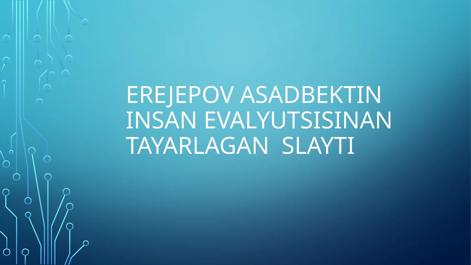 Erejepov Asadbektin Insan evalyutsisinan tayarlagan slayti