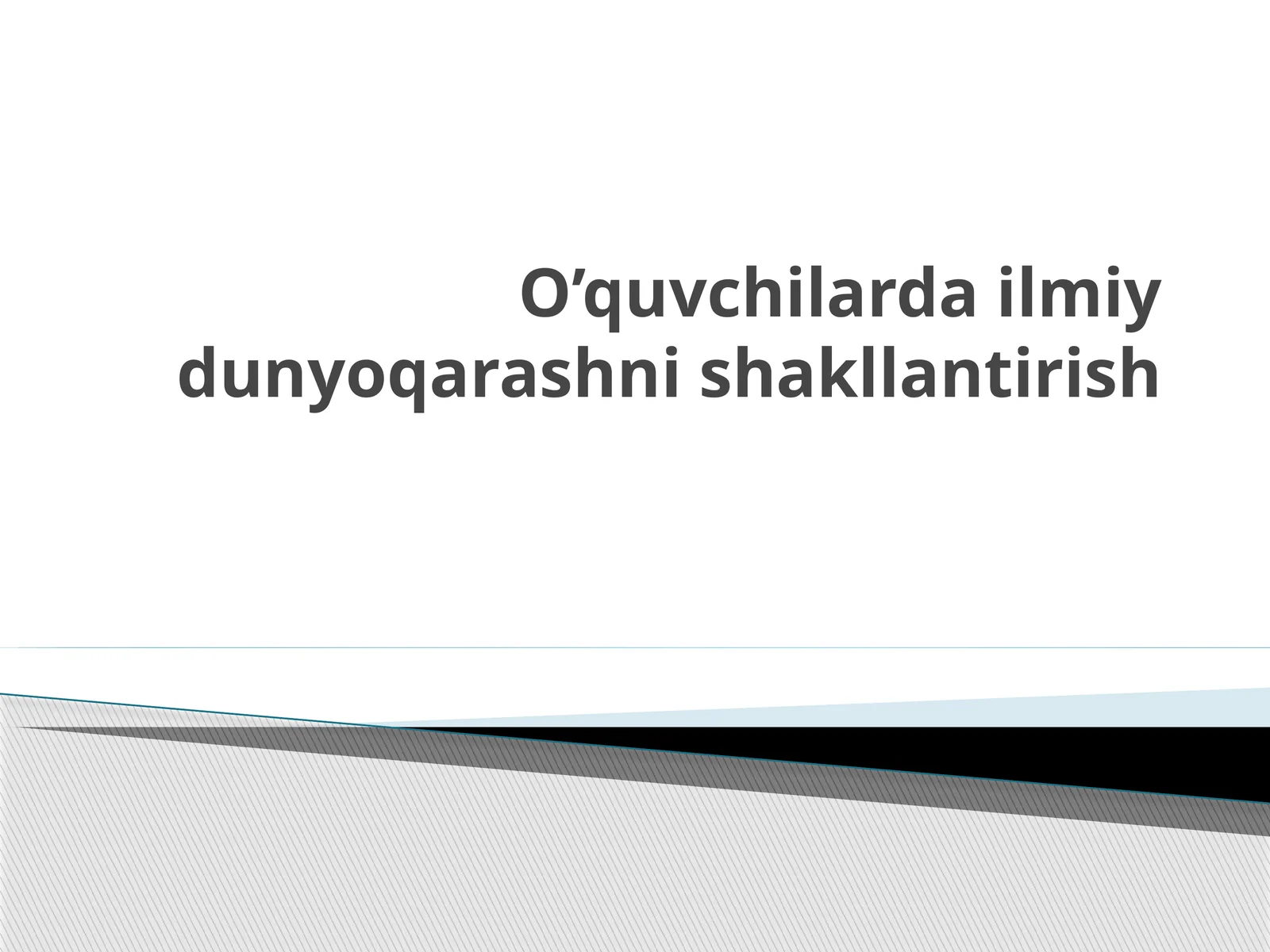 O’quvchilardailmiydunyoqarashnishakllantirish