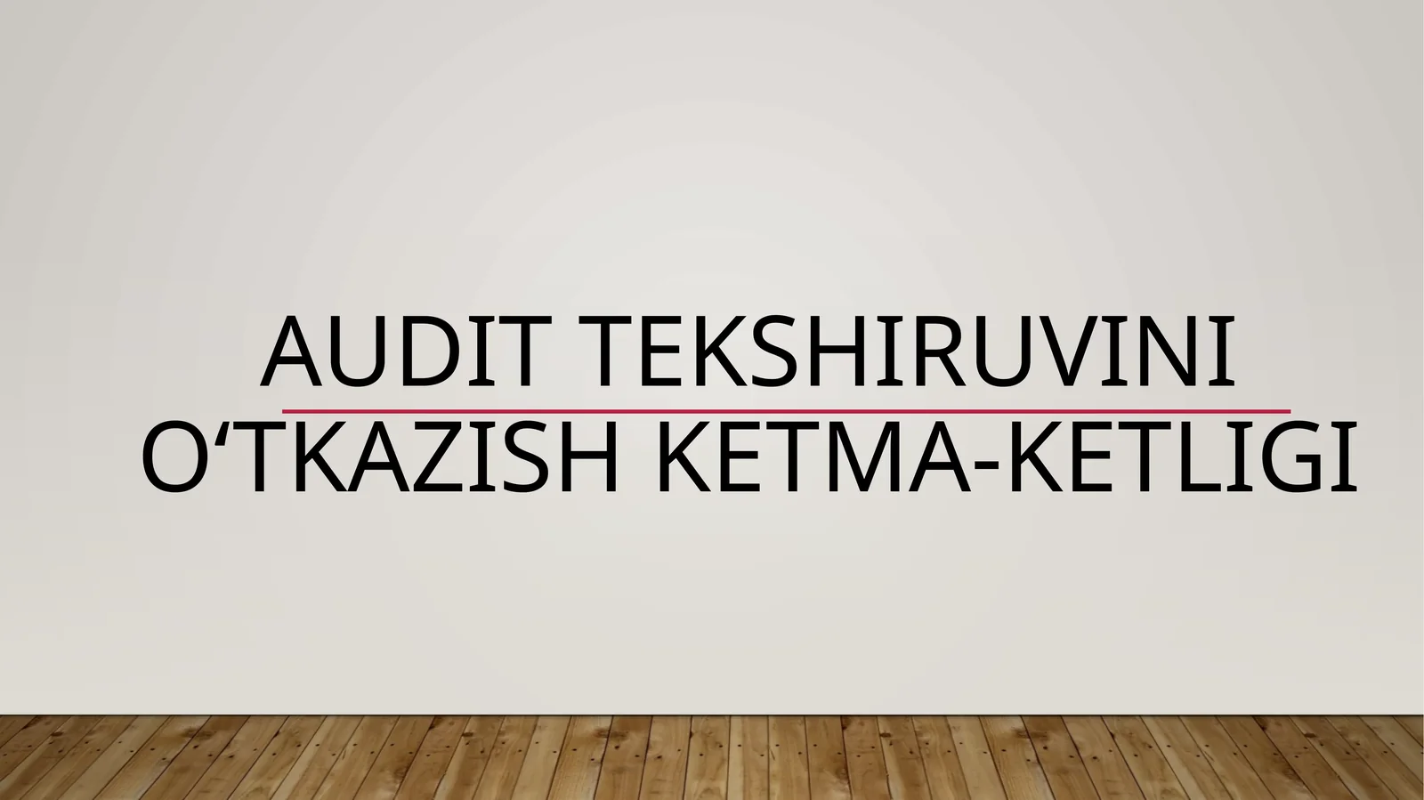 AUDIT TEKSHIRUVINI O‘TKAZISH KETMA-KETLIGI