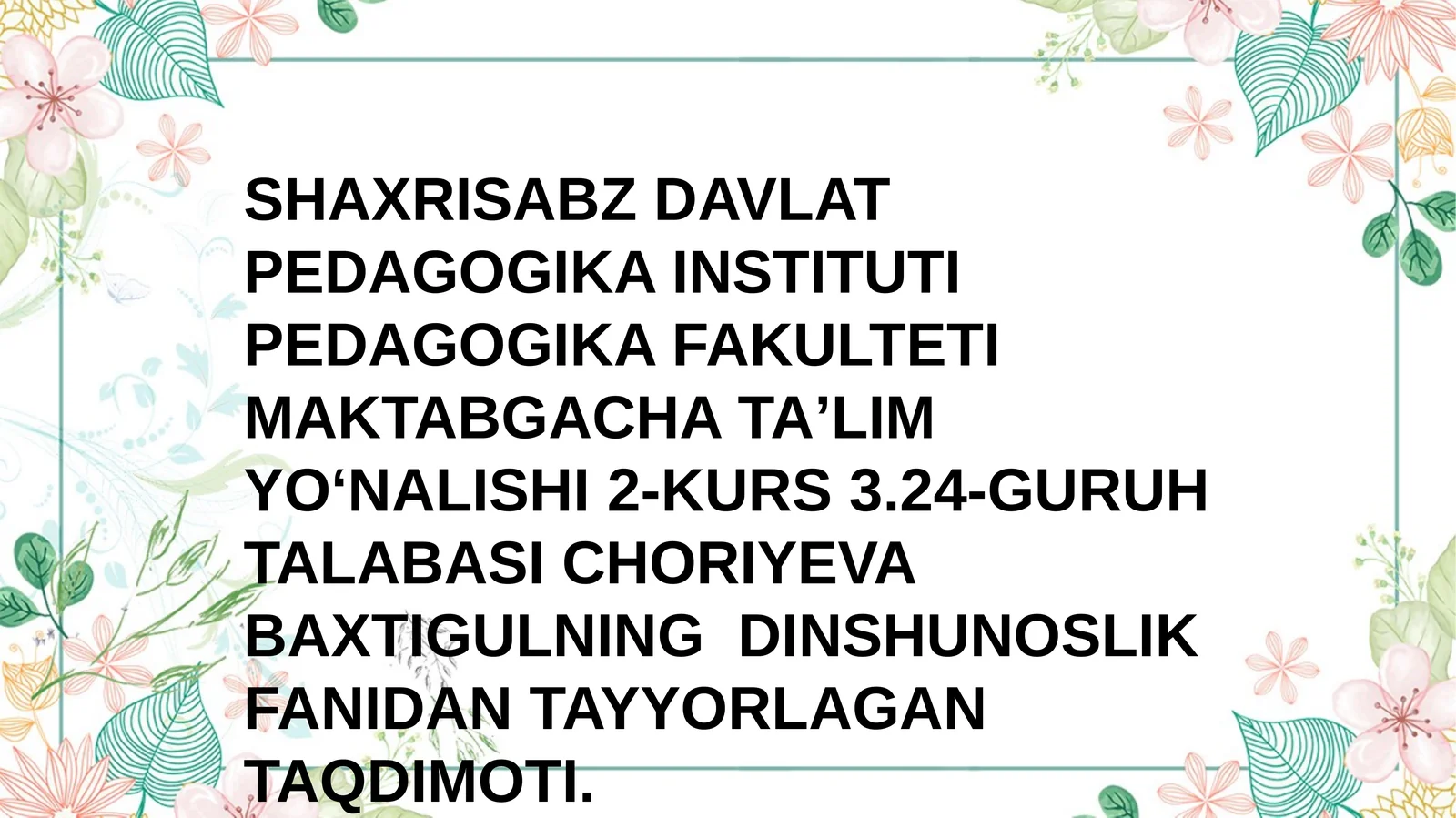 Shaxrisabz Davlat Pedagogika Instituti Pedagogika Fakulteti Maktabgacha Ta'lim yo'nalishi 2-kurs 3.24-guruh Talabasi Choriyeva Baxti Gulning Dinshunoslik Fanidan Tayyorlagan Taqdimoti