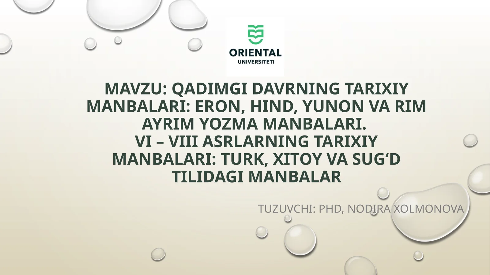 Qadimgidavrningtarixiymanbalari:eron, hind,yunonvarimayrimyozmamanbalari.VI – VIIIasrlarningtarixiymanbalari:turk,xitoyvasug‘dtilidagimanbalar