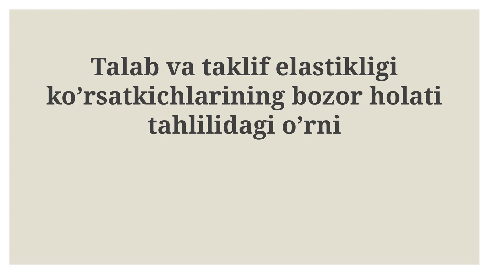 Talab va taklif elastikligi ko'rsatkichlarining bozor holatitahlilidagi o'rni