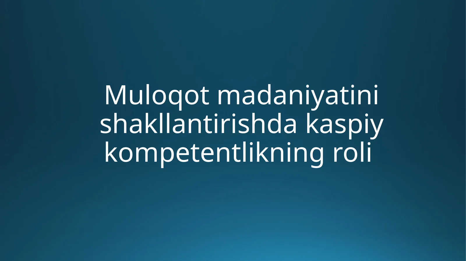 Muloqot madaniyati nishakllantirishda kaspiy kompetentlikning roli