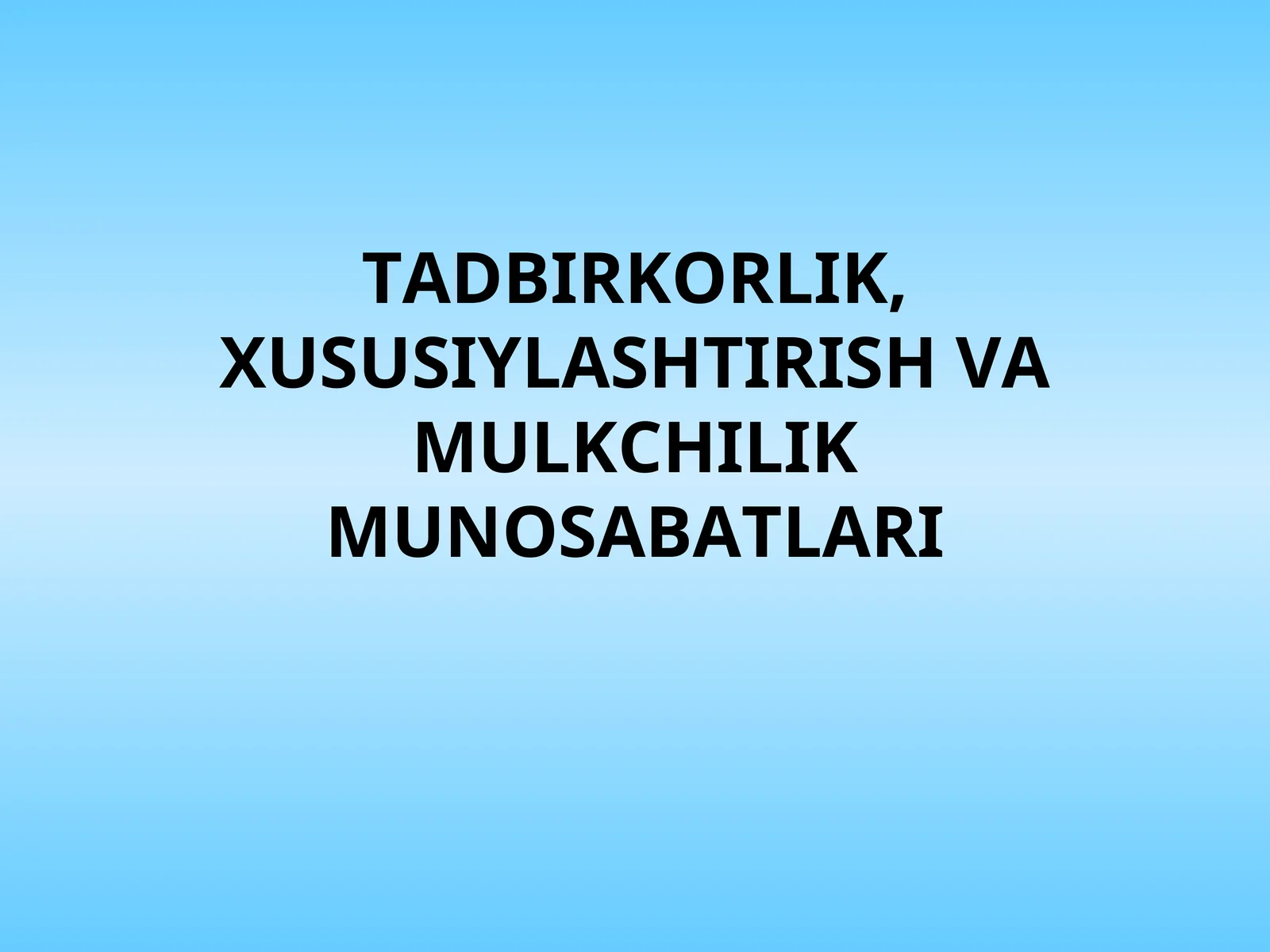 TADBIRKORLIK, XUSUSIYLASHTIRISH VA MULKCHILIK MUNOSABATLARI