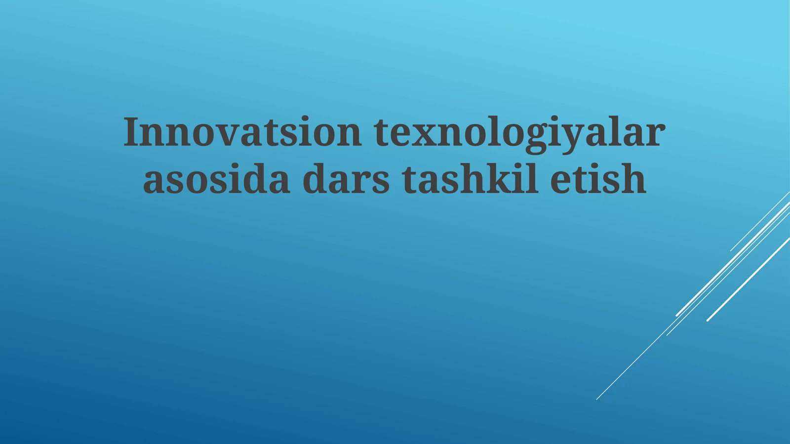 Innovatsion texnologiyalar asosida dars tashkil etish