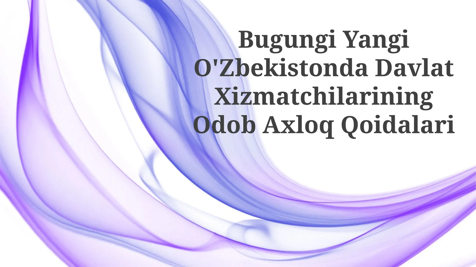 Bugungi Yangi O'Zbekistonda Davlat Xizmatchilarining Odob Axloq Qoidalari