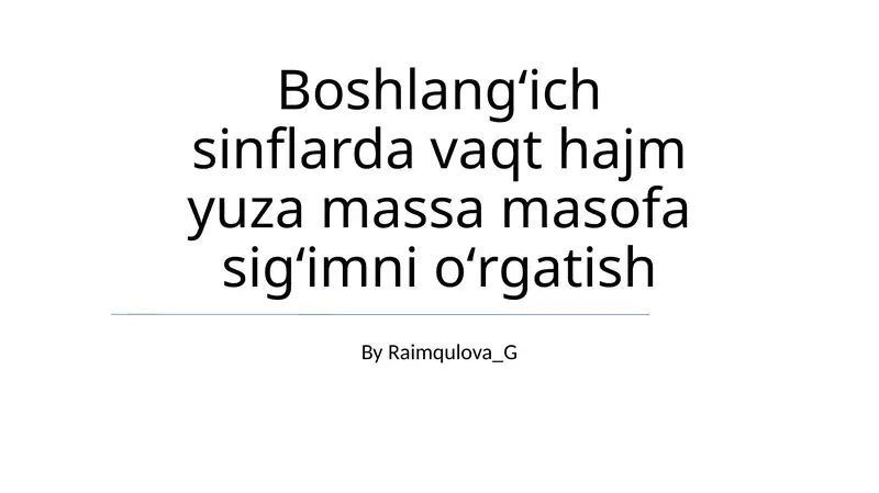 Boshlangʻich sinflarda vaqt hajm yuza massa masofa sigʻimni oʻrgatish