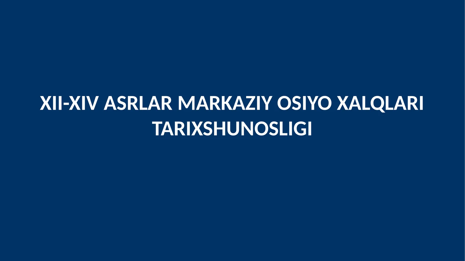 XII-XIV ASRLAR MARKAZIY OSIYO XALQLARI TARIXSHUNOSLIGI