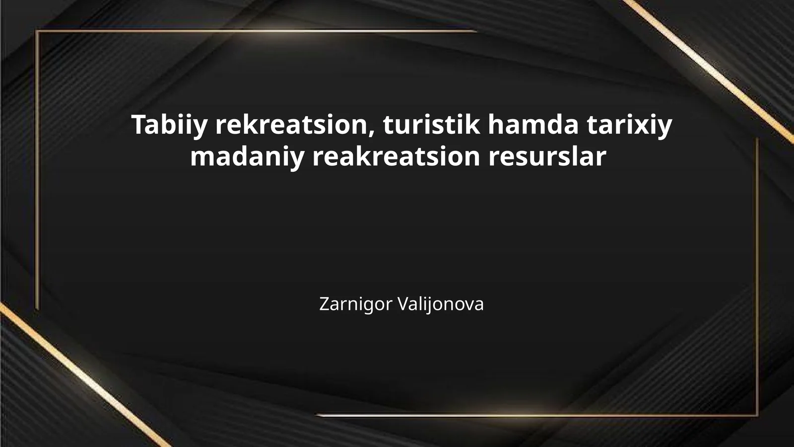 Tabiiy rekreatsion, turistik hamda tarixiy madaniy reakreatsion resurslar