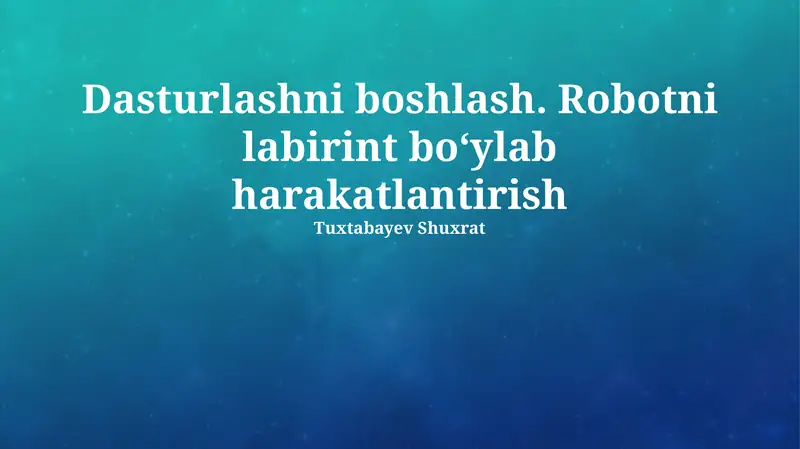 Dasturlashni boshlash. Robotni labirint boʻylab harakatlantirish