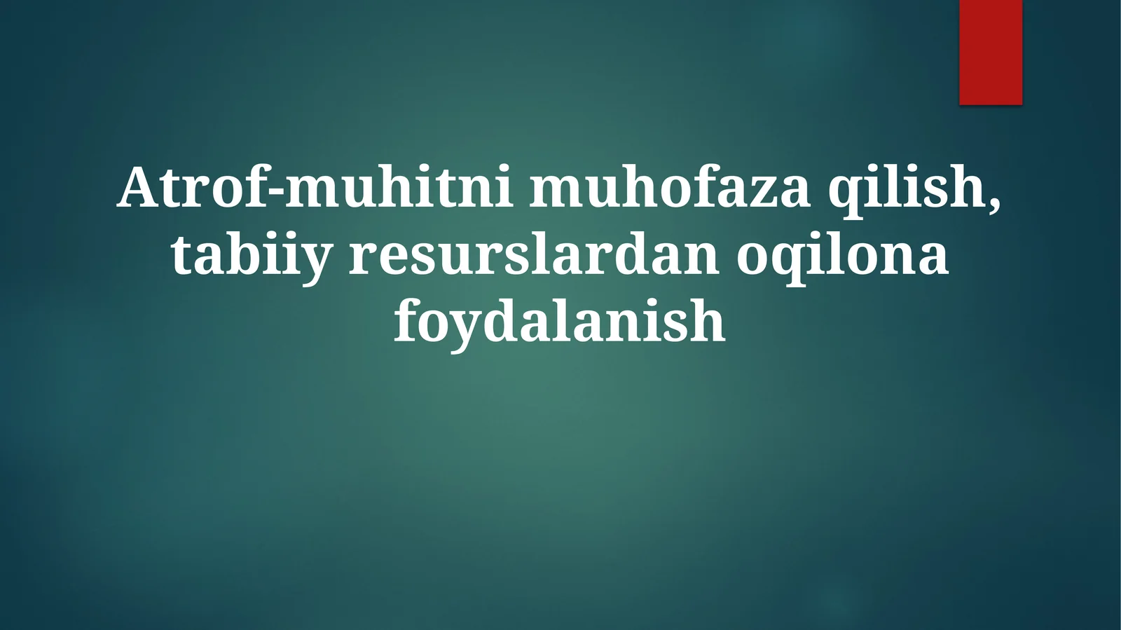Atrof-muhitni muhofaza qilish, tabiiy resurslardan oqilona foydalanish