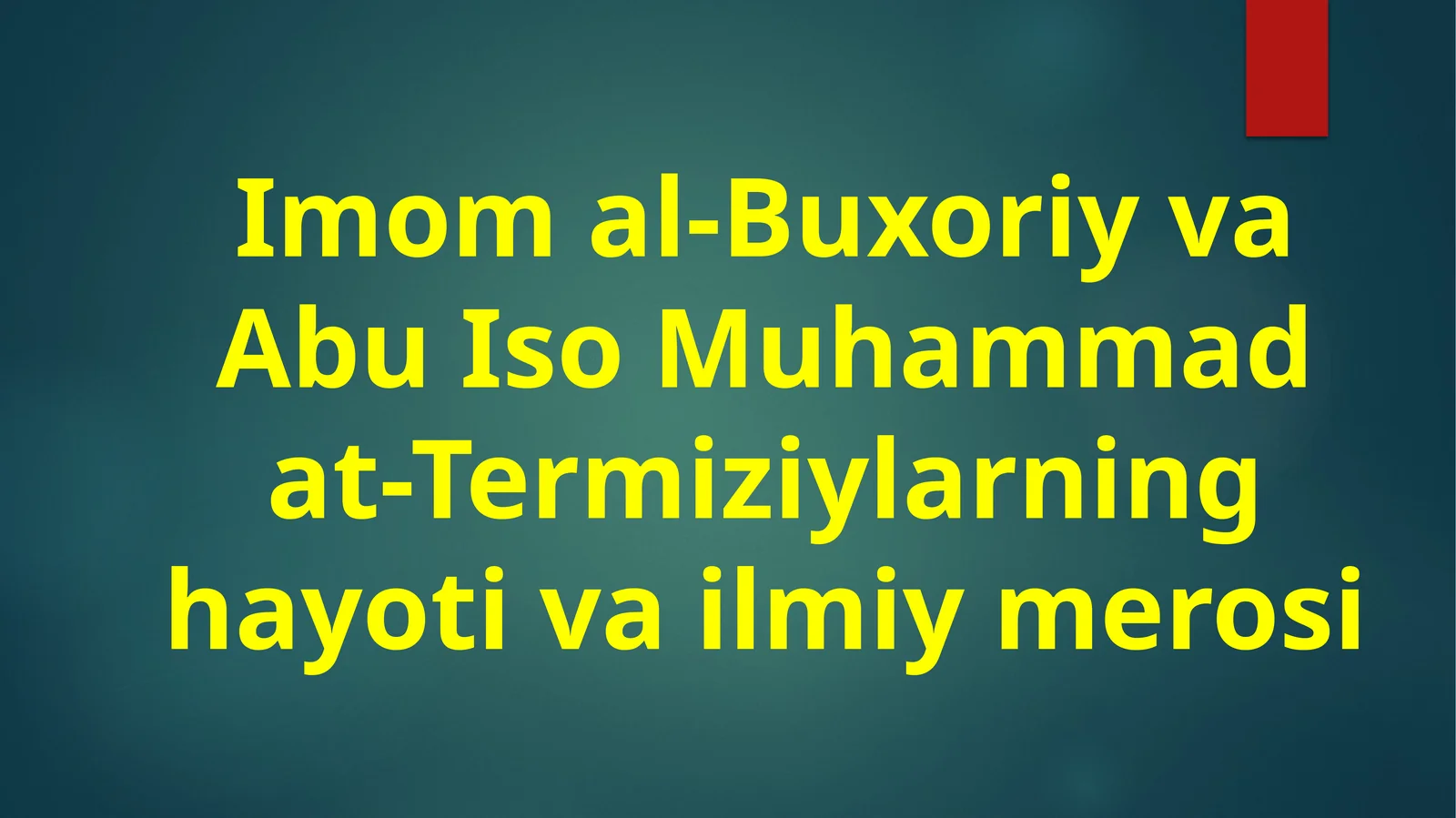Imomal-Buxoriy va Abu Iso Muhammad at-Termizi ylarning hayoti va ilmiy merosi