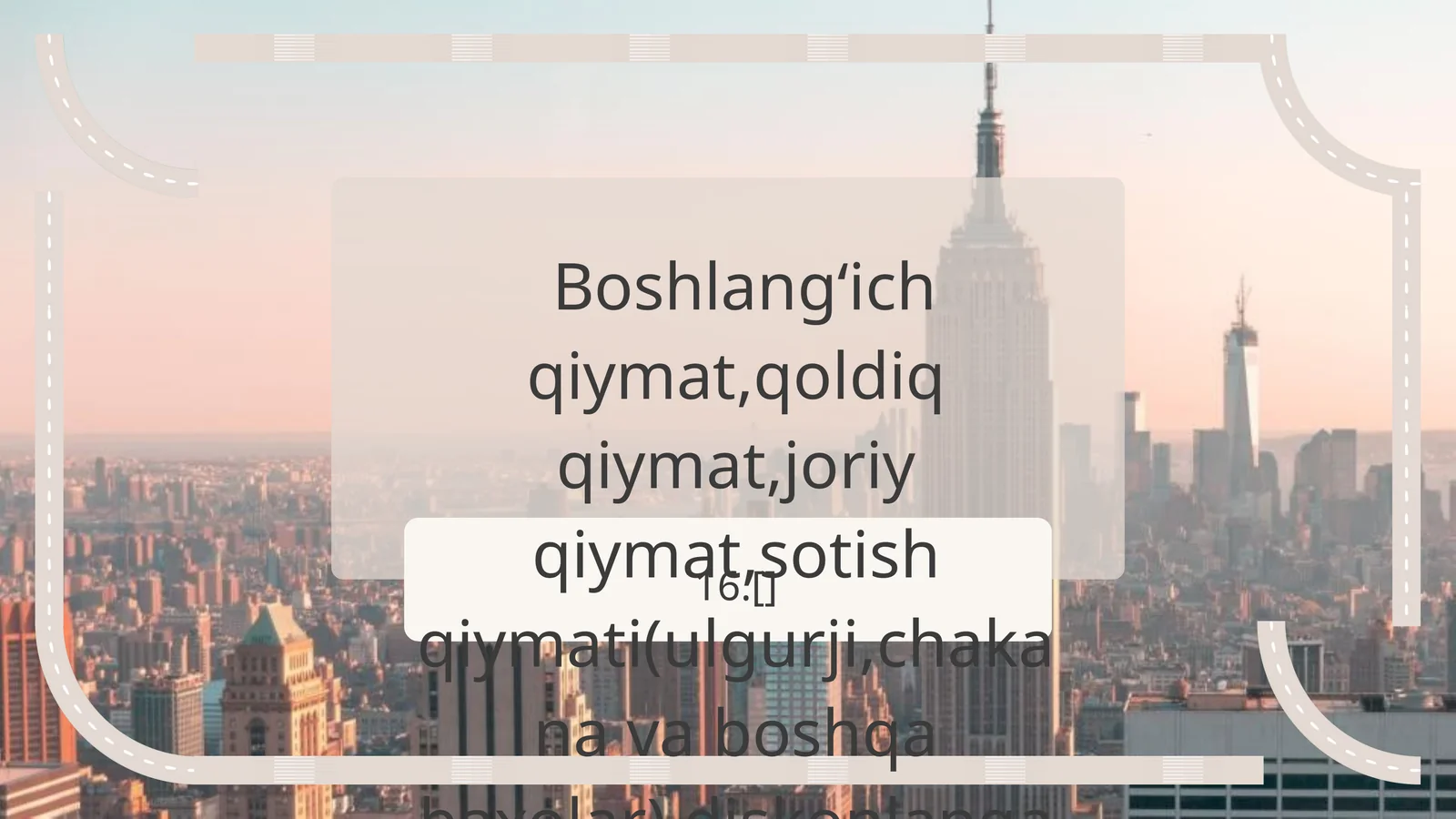 Boshlangʻich qiymat,qoldiq qiymat,joriy qiymat,sotish qiymati(ulgurji,chakana va boshqa baxolar),diskonlangan qiymat,balans qiymati
