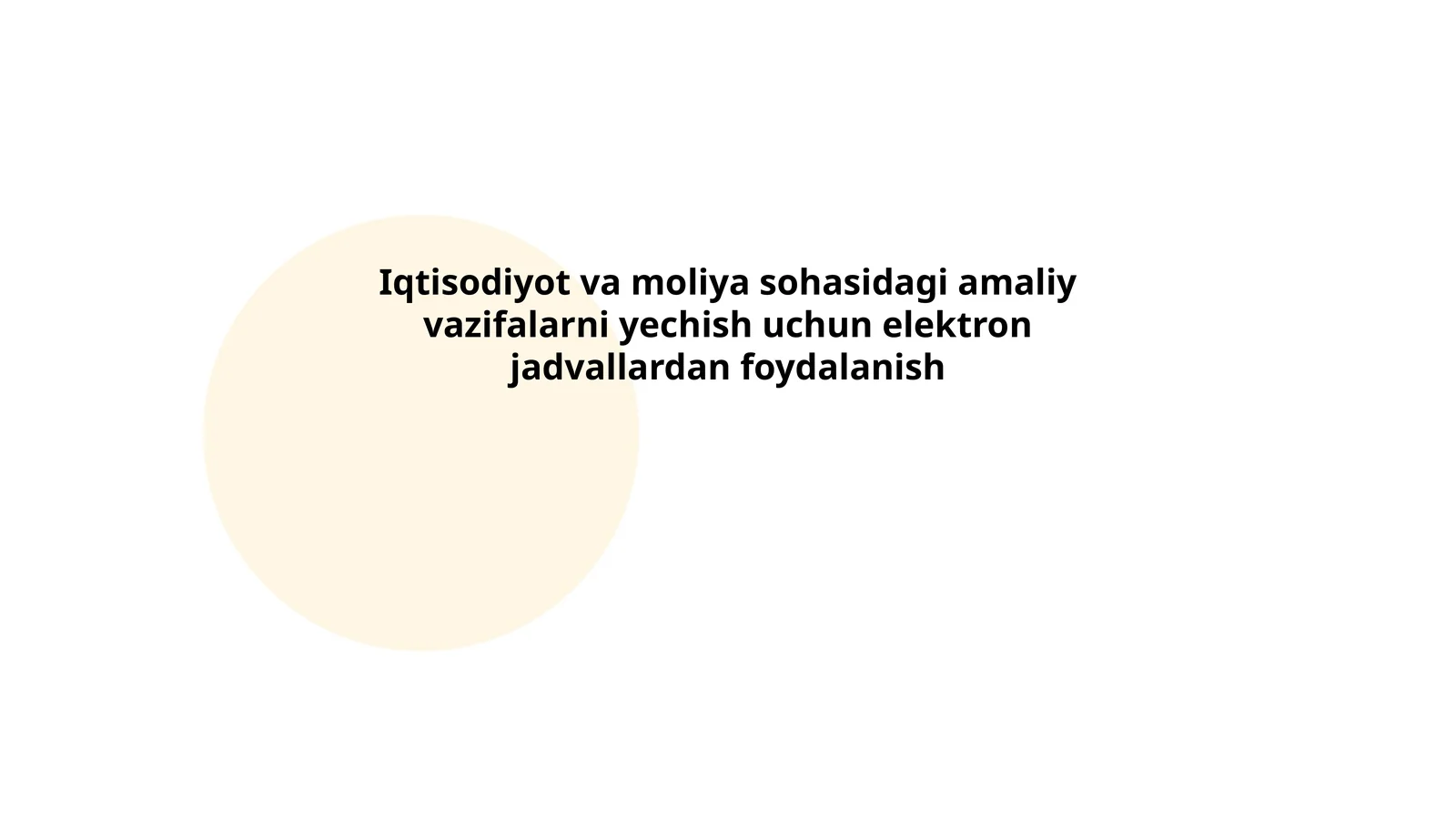 Iqtisodiyot va moliya sohasidagi amaliy vazifalarni yechish uchun elektron jadvallardan foydalanish