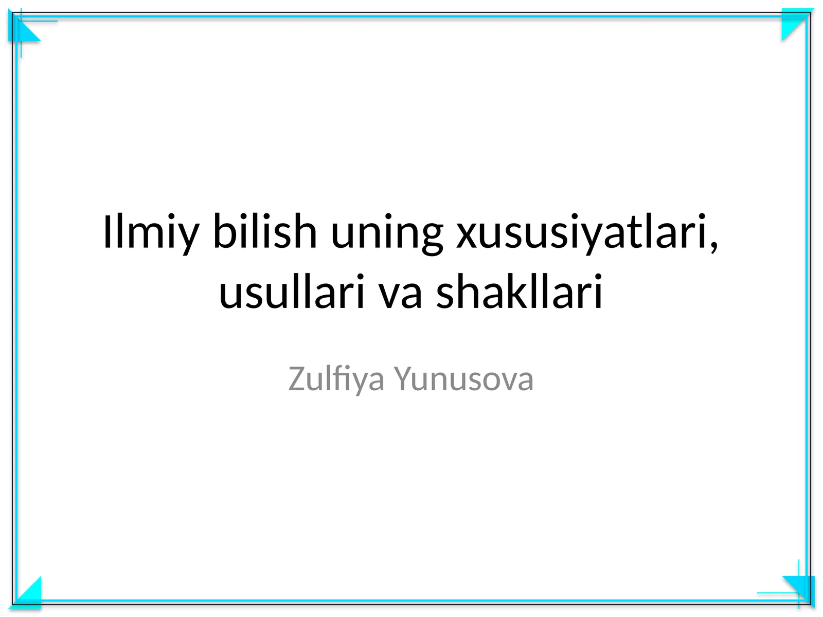 Ilmiy bilish uning xususiyatlari, usullari va shakllari
