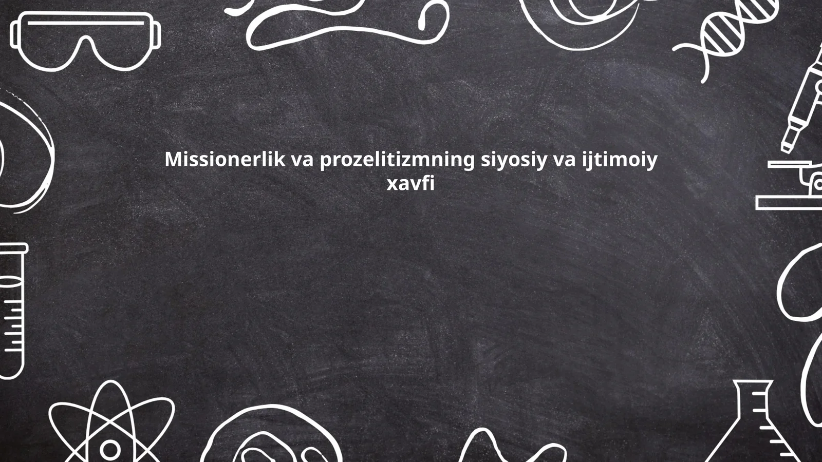 Missionerlik va prozelitizmning siyosiy va ijtimoiy xavfi