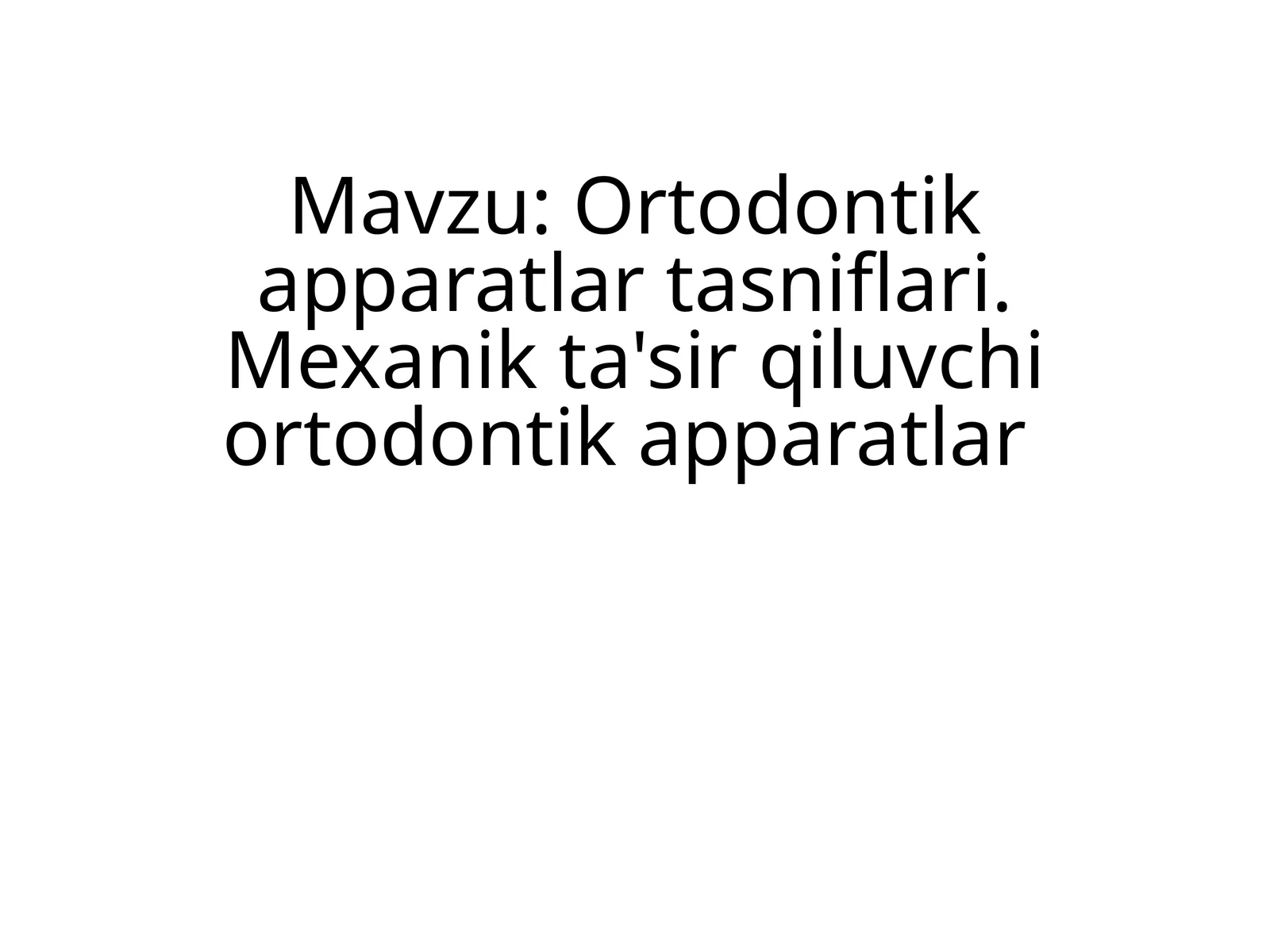 Ortodontik apparatlar tasniflari. Mexanik ta'sir qiluvchi ortodontik apparatlar
