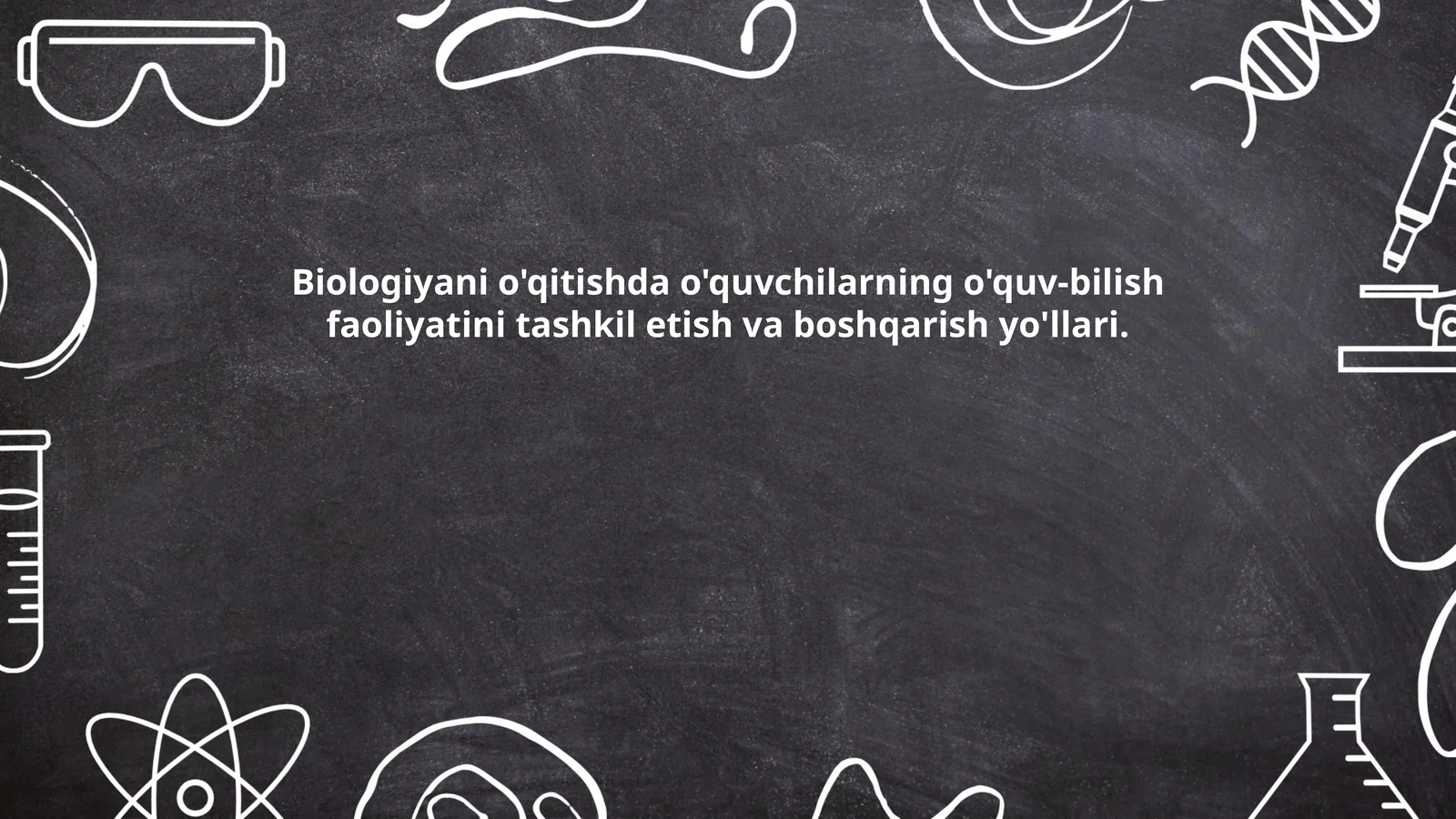 Biologiyani o'qitishda o'quvchilarning o'quv-bilish faoliyatini tashkil etish va boshqarish yo'llari