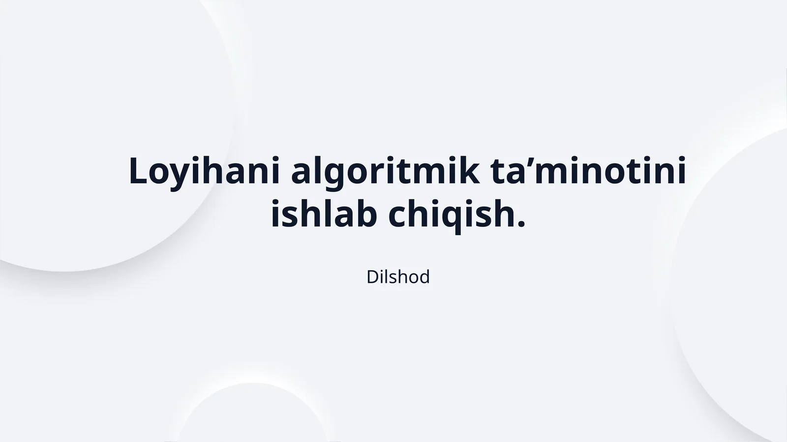 Loyihani algoritmik ta’minotini ishlab chiqish.