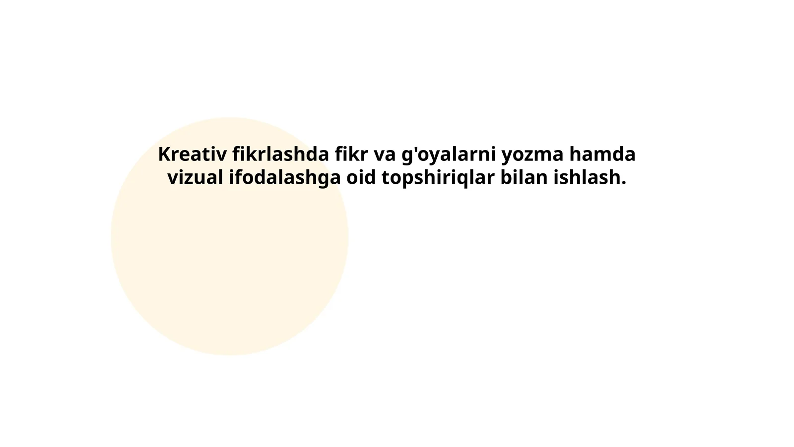 Kreativ fikrlashda fikr va g'oyalarni yozma hamda vizual ifodalashga oid topshiriqlar bilan ishlash