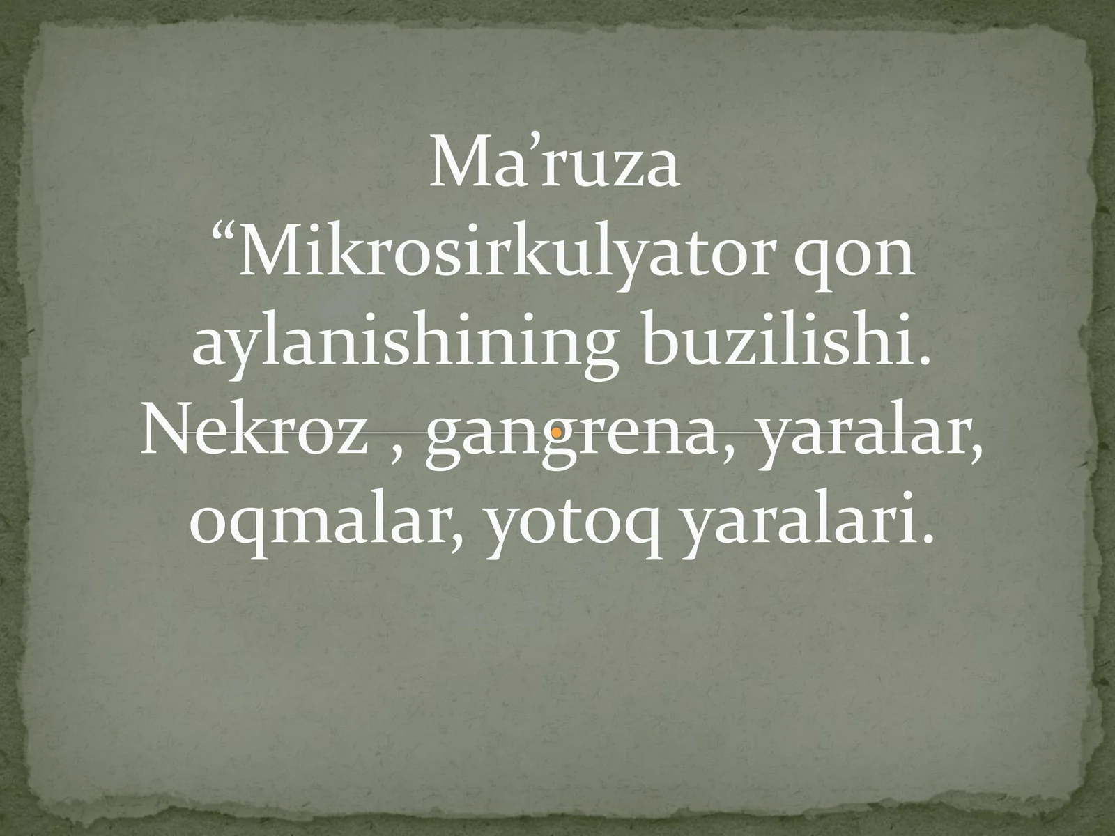 Mikrosirkulyator qon aylanishining buzilishi. Nekroz , gangrena, yaralar, oqmalar, yotoq yaralari