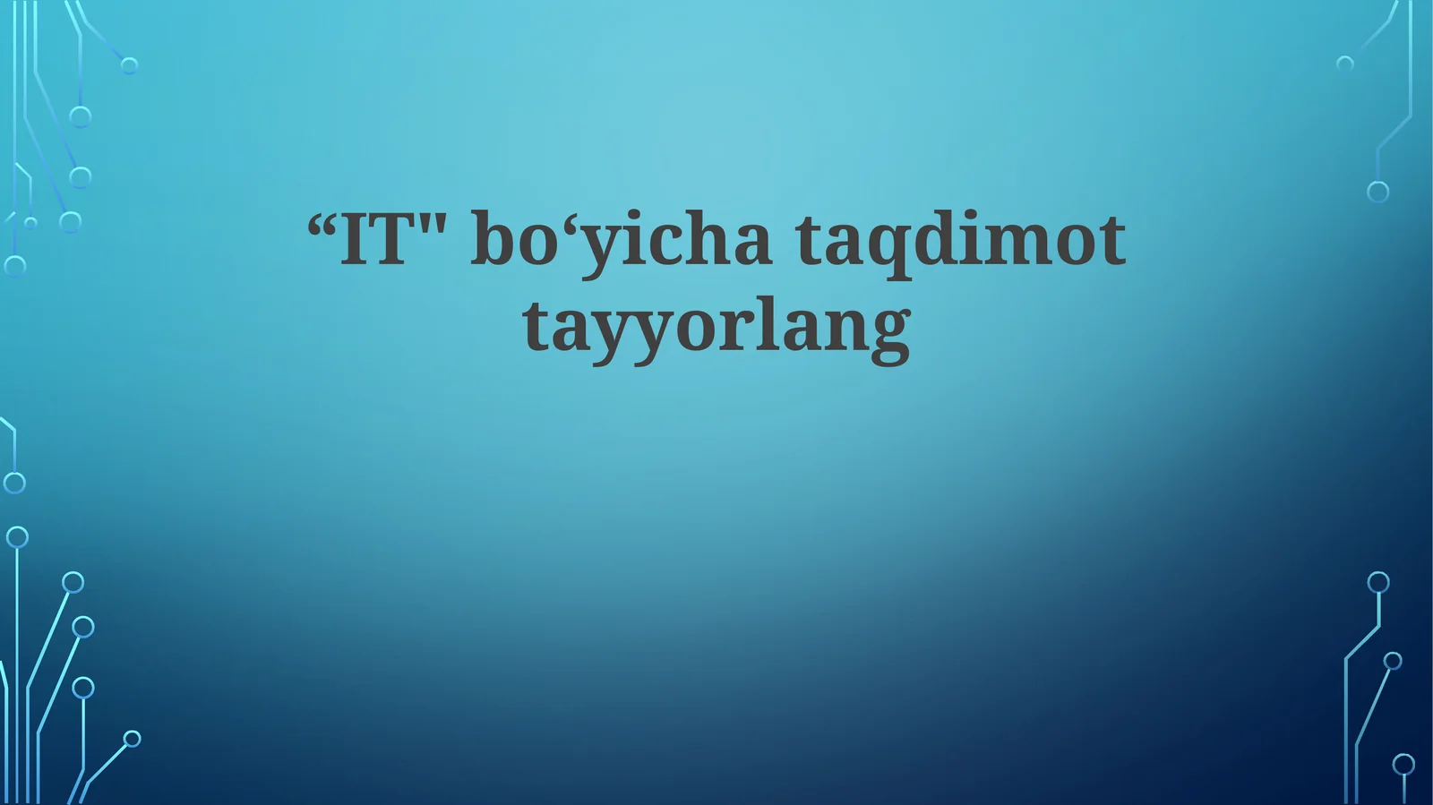 "IT" bo‘yicha taqdimot tayyorlang