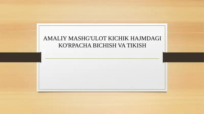 AMALIY MASHG'ULOT KICHIK HAJMDAGI KO'RPACHA BICHISH VA TIKISH