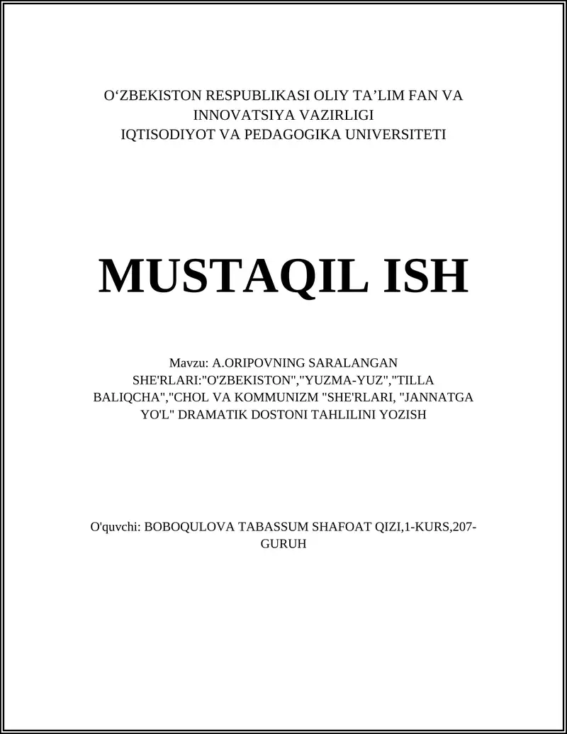 A.ORIPOVNING SARALANGAN SHE'RLARI:"O'ZBEKISTON","YUZMA-YUZ","TILLA BALIQCHA","CHOL VA KOMMUNIZM "SHE'RLARI, "JANNATGA YO'L" DRAMATIK DOSTONI TAHLILINI YOZISH