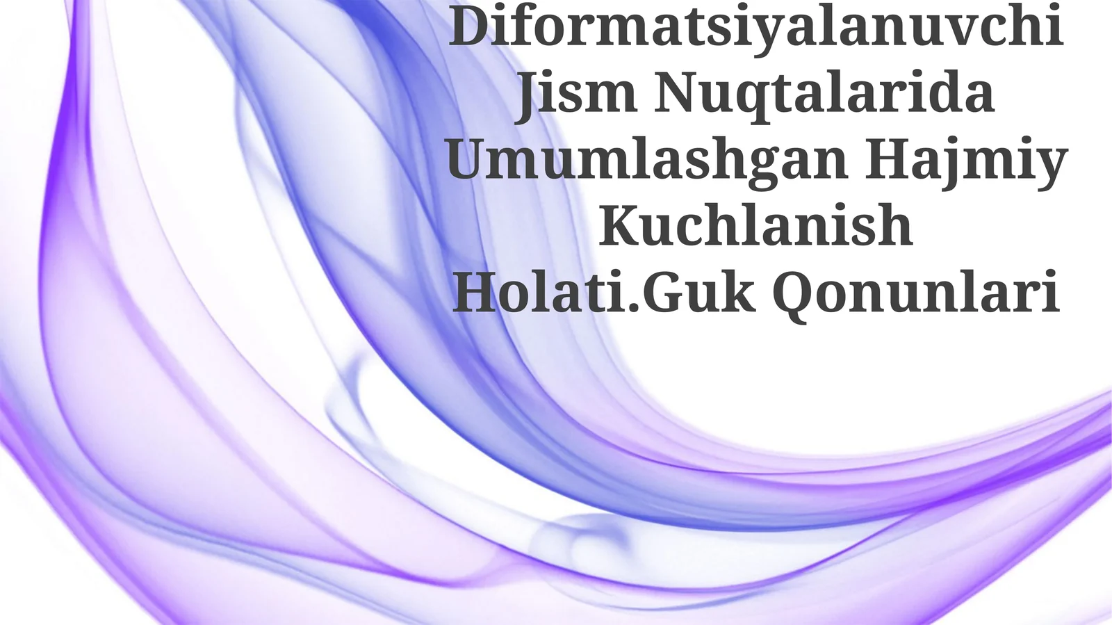 Deformatsiyalanuvchi Jism Nuqtalarida Umumlashgan Hajmiy Kuchlanish Holati.Guk Qonunlari