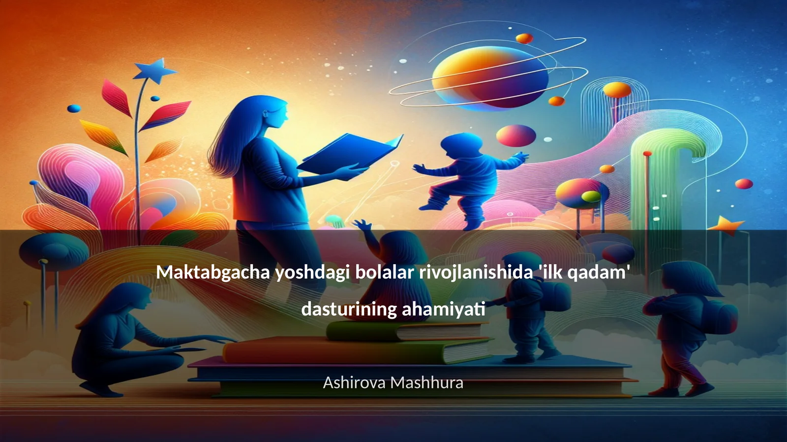 Maktabgacha yoshdagi bolalar rivojlanishida 'ilk qadam' dasturining ahamiyati