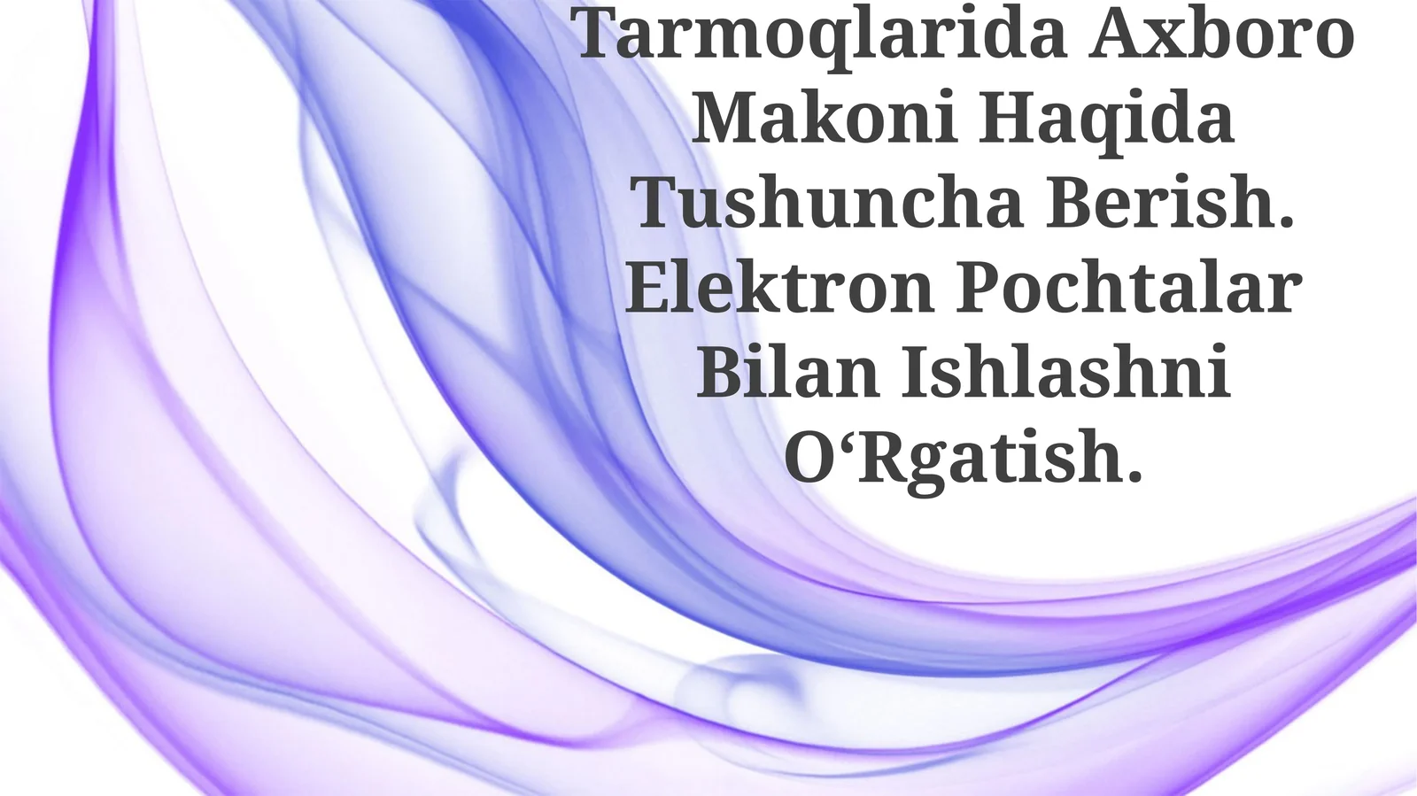 Internet Tarmoqlarida Axboro Makoni Haqida Tushuncha Berish. Elektron Pochtalar Bilan Ishlashni OʻRgatish
