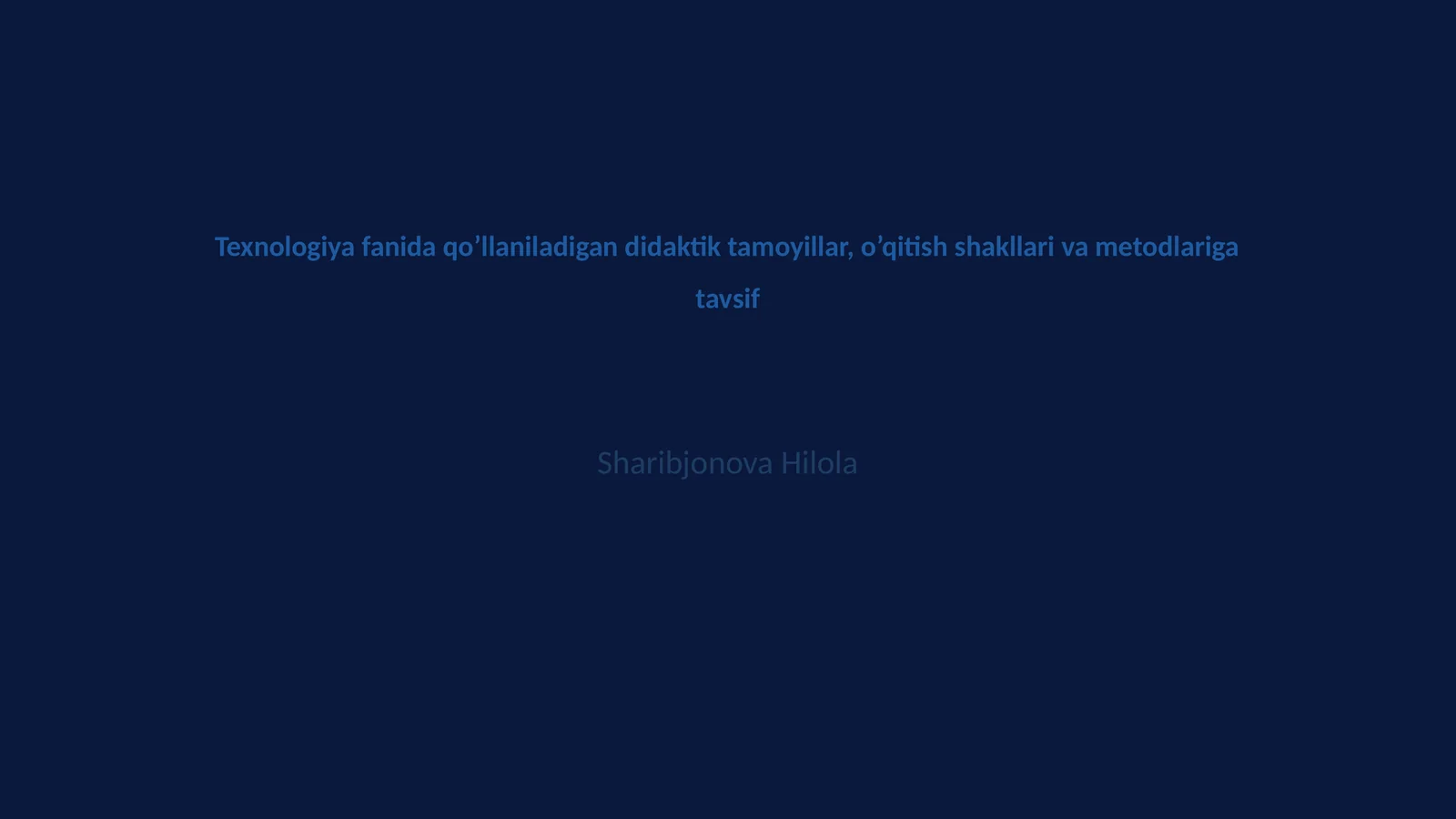 Texnologiya fanida qo’llaniladigan didaktik tamoyillar, o’qitish shakllari va metodlariga tavsif