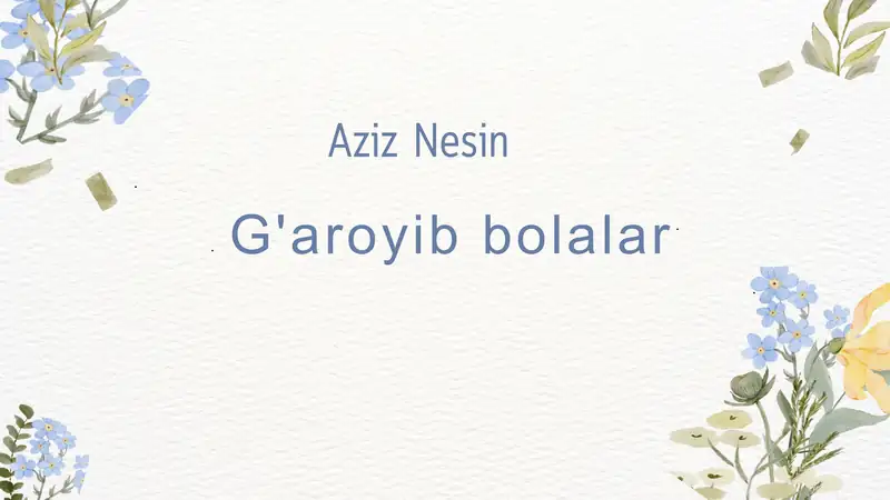Aziz Nesin "G'aroyib bolalar" asari taqdimoti