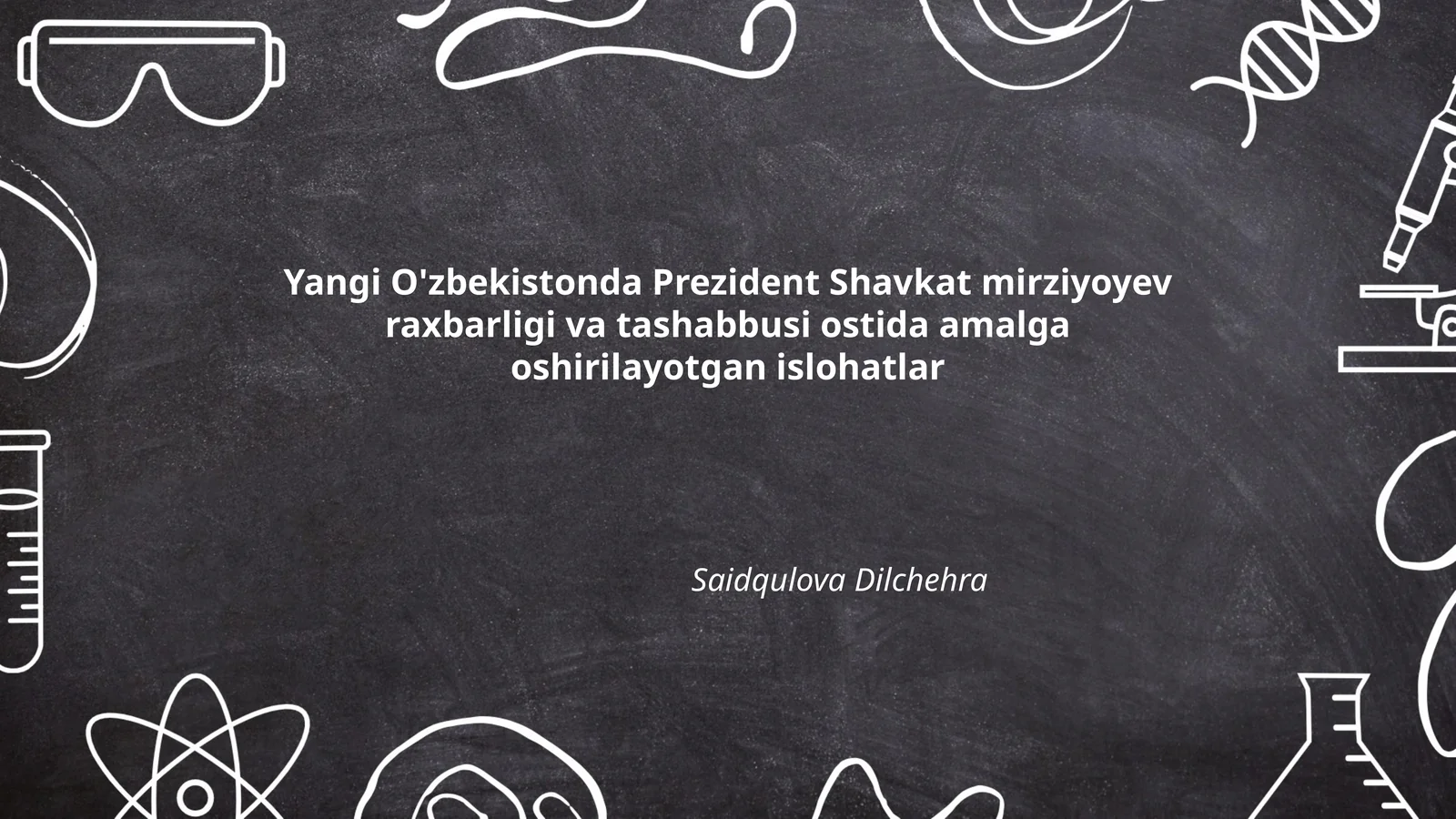 Yangi O'zbekistonda Prezident Shavkat mirziyoyev raxbarligi va tashabbusi ostida amalga oshirilayotgan islohatlar