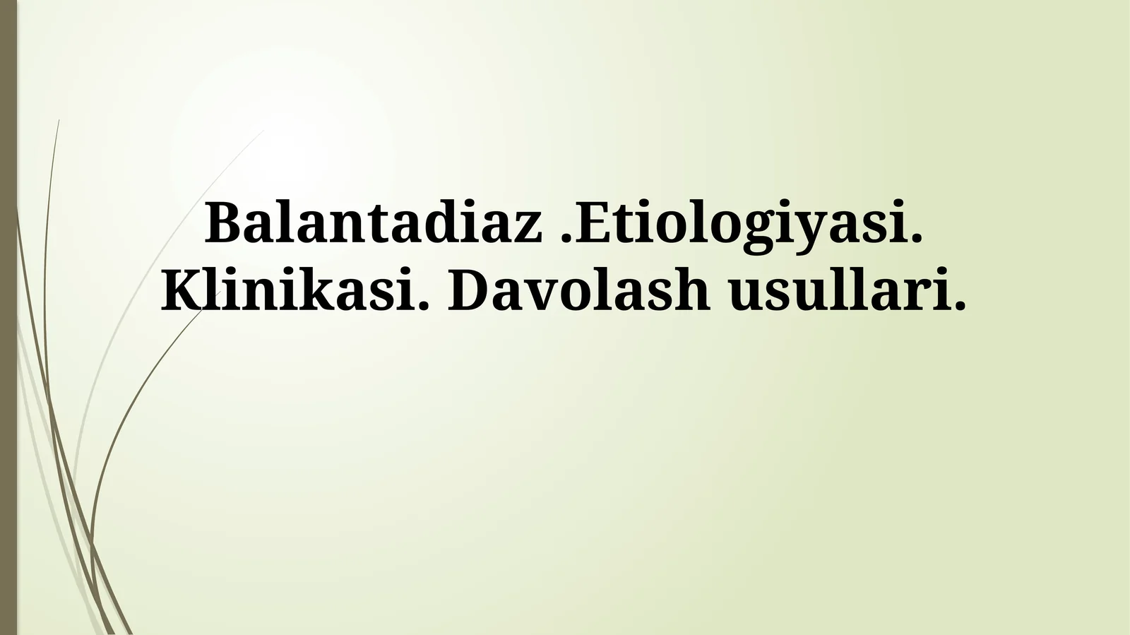 Balantadiaz.Etiologiyasi.Klinikasi.Davolashusullari