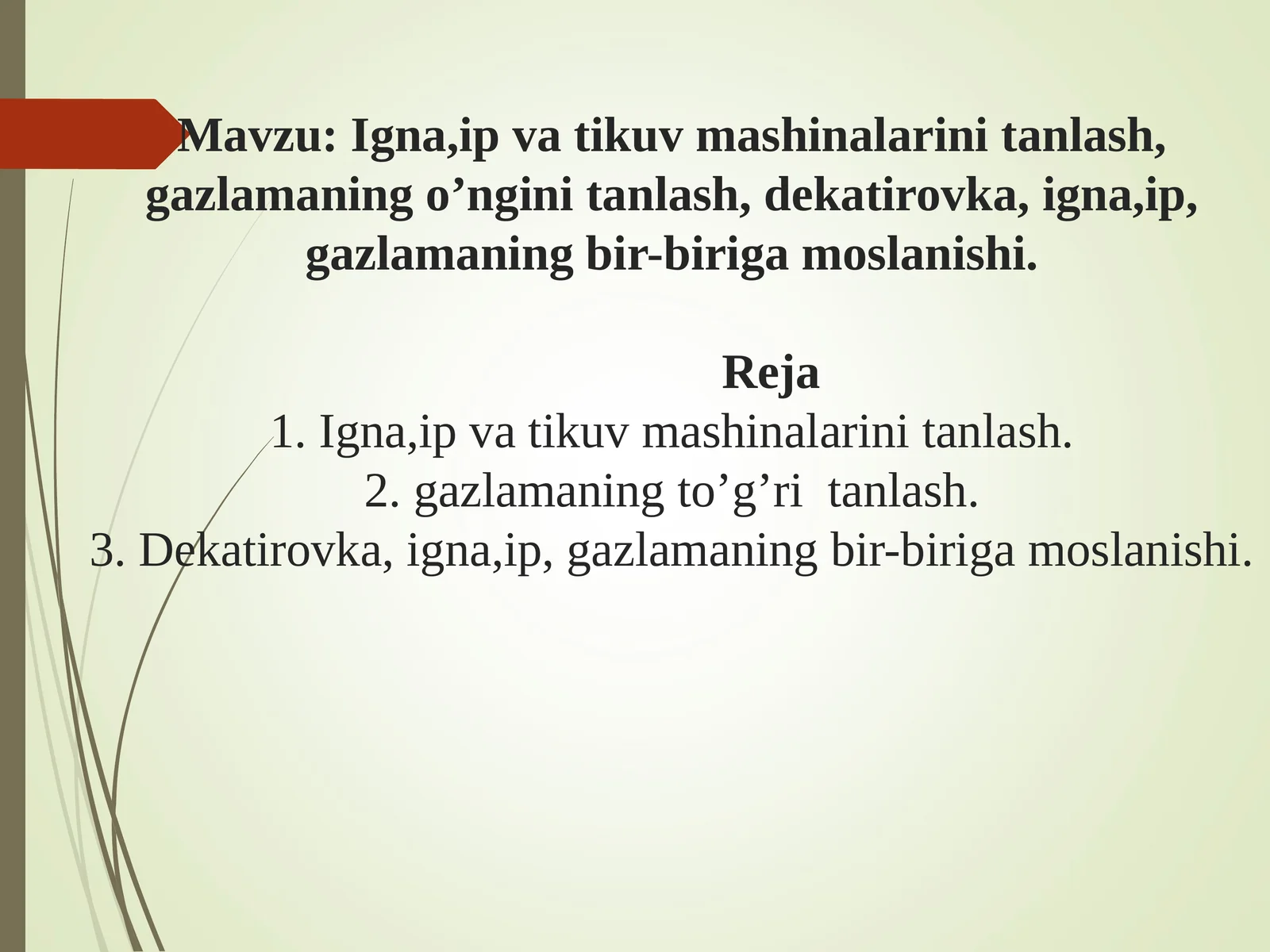 Igna,ip va tikuv mashinalarini tanlash, gazlamaning o’ngini tanlash, dekatirovka, igna,ip, gazlamaning bir-biriga moslanishi