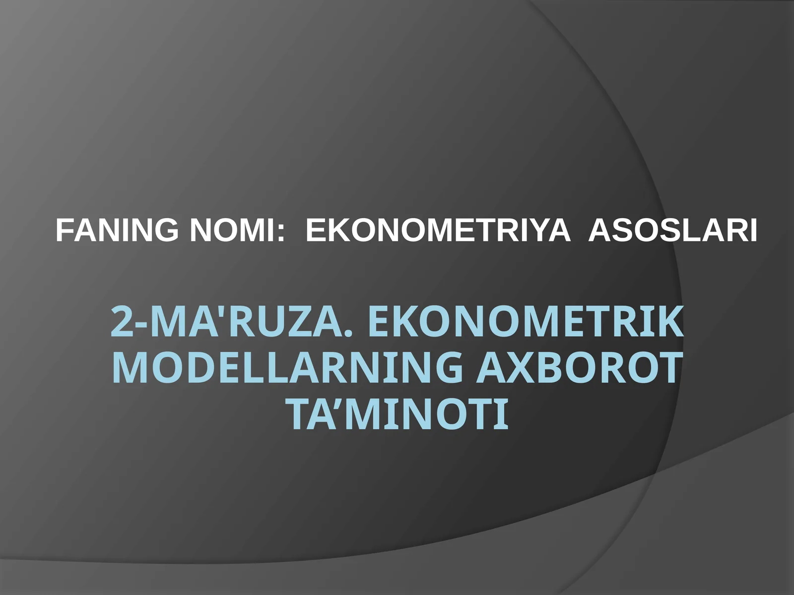 2-MA'RUZA. EKONOMETRIK MODELLARNING AXBOROT TA’MINOTI