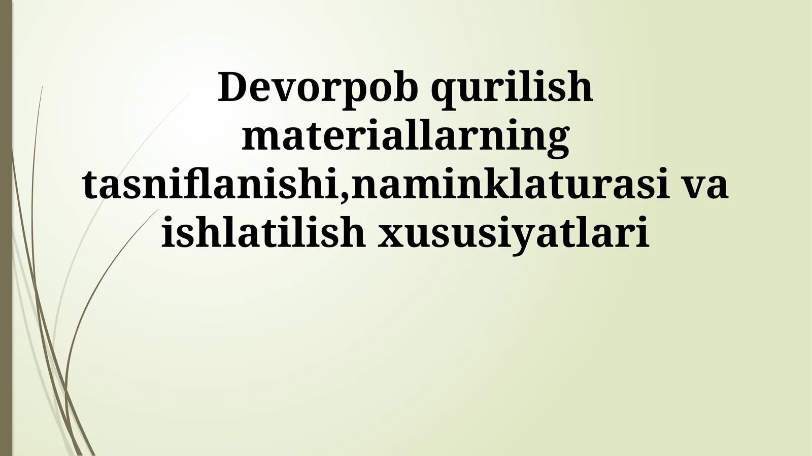 Devorpob qurilish materiallarning tasniflanishi,naminklaturasi va ishlatilish xususiyatlari