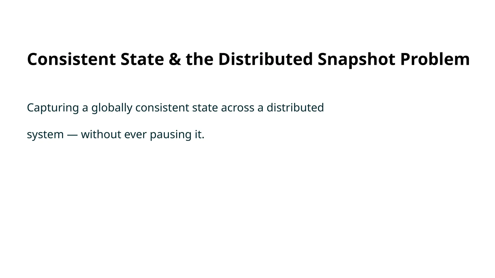 Consistent State & the Distributed Snapshot Problem