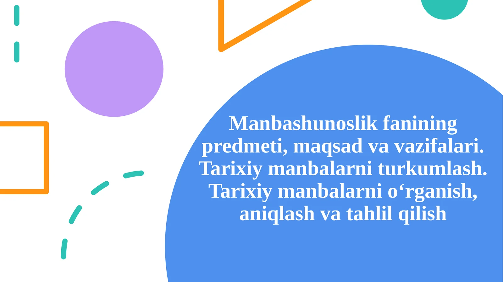Manbashunoslik fanining predmeti, maqsadi va vazifalari. Tarixiy manbalarni turkumlash